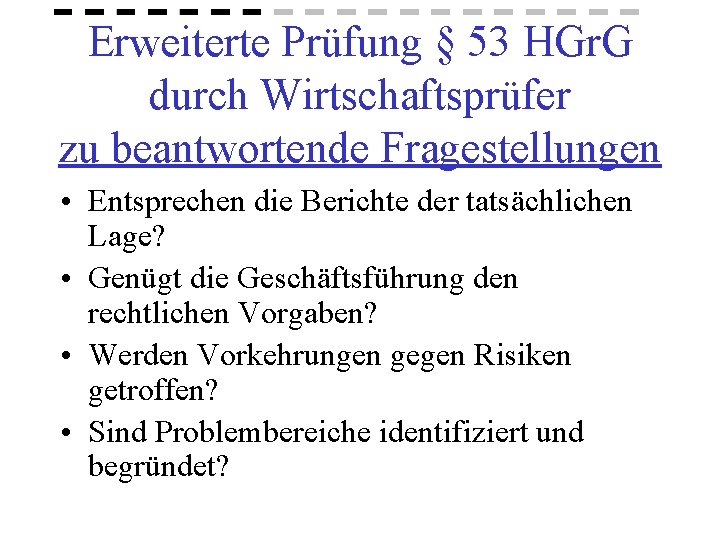 Erweiterte Prüfung § 53 HGr. G durch Wirtschaftsprüfer zu beantwortende Fragestellungen • Entsprechen die