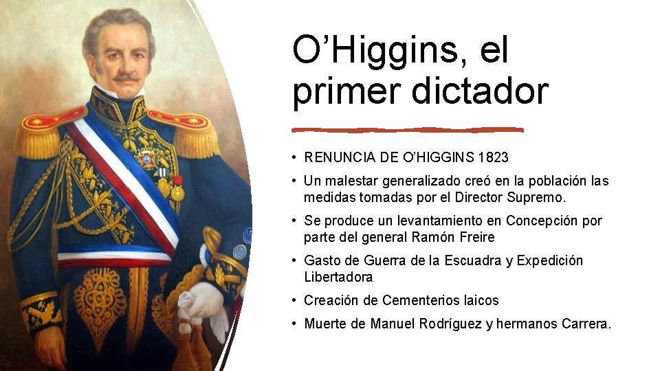 O’Higgins, el primer dictador • RENUNCIA DE O’HIGGINS 1823 • Un malestar generalizado creó