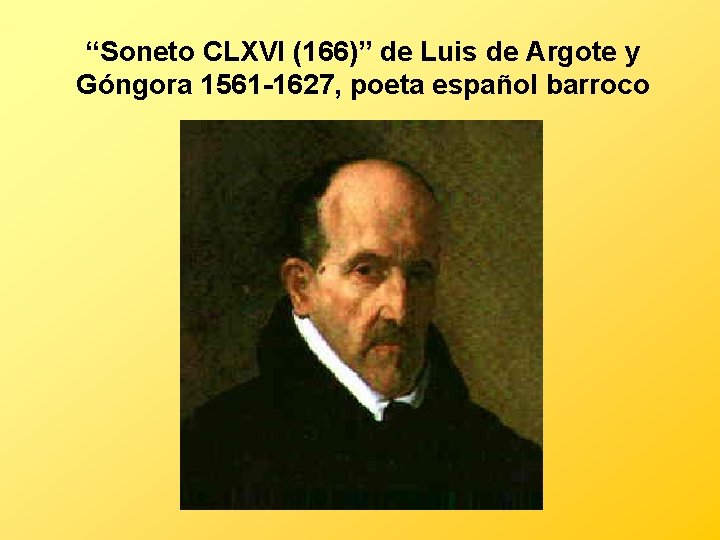 “Soneto CLXVI (166)” de Luis de Argote y Góngora 1561 -1627, poeta español barroco
