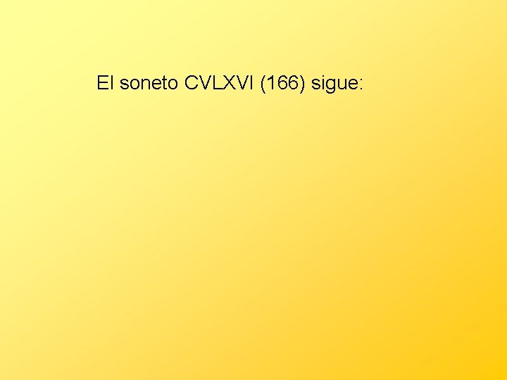 El soneto CVLXVI (166) sigue: 