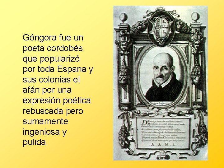  Góngora fue un poeta cordobés que popularizó por toda Espana y sus colonias