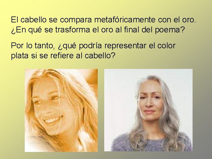 El cabello se compara metafóricamente con el oro. ¿En qué se trasforma el oro