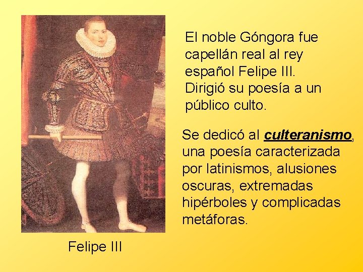  El noble Góngora fue capellán real al rey español Felipe III. Dirigió su