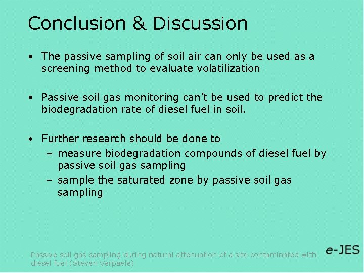 Conclusion & Discussion • The passive sampling of soil air can only be used