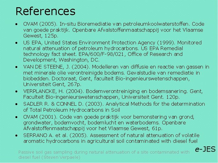 References • • OVAM (2005). In-situ Bioremediatie van petroleumkoolwaterstoffen. Code van goede praktijk. Openbare