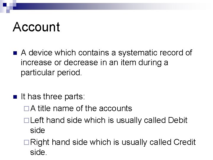 Account n A device which contains a systematic record of increase or decrease in