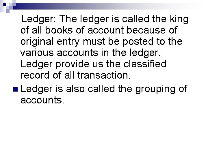 Ledger: The ledger is called the king of all books of account because of