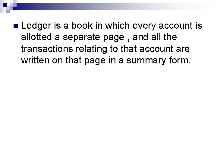 n Ledger is a book in which every account is allotted a separate page