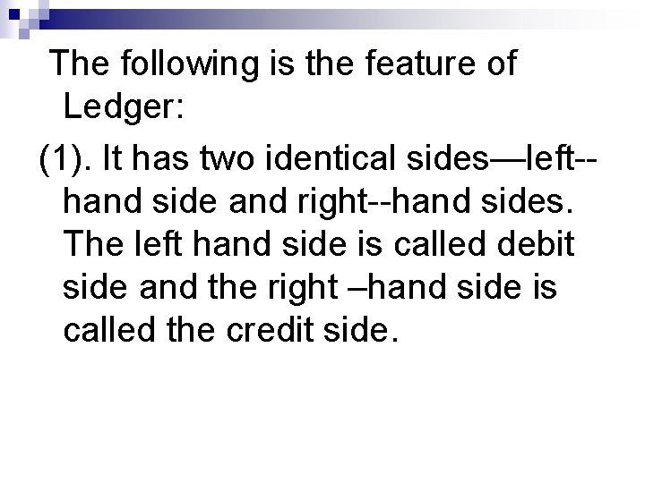 The following is the feature of Ledger: (1). It has two identical sides—left-hand side