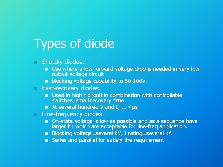Types of diode n Shottky diodes. n n n Fast-recovery diodes. n n n