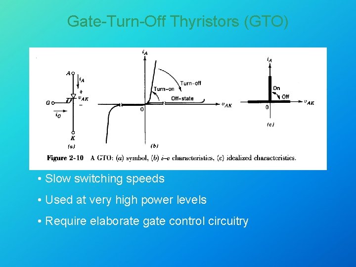 Gate-Turn-Off Thyristors (GTO) • Slow switching speeds • Used at very high power levels