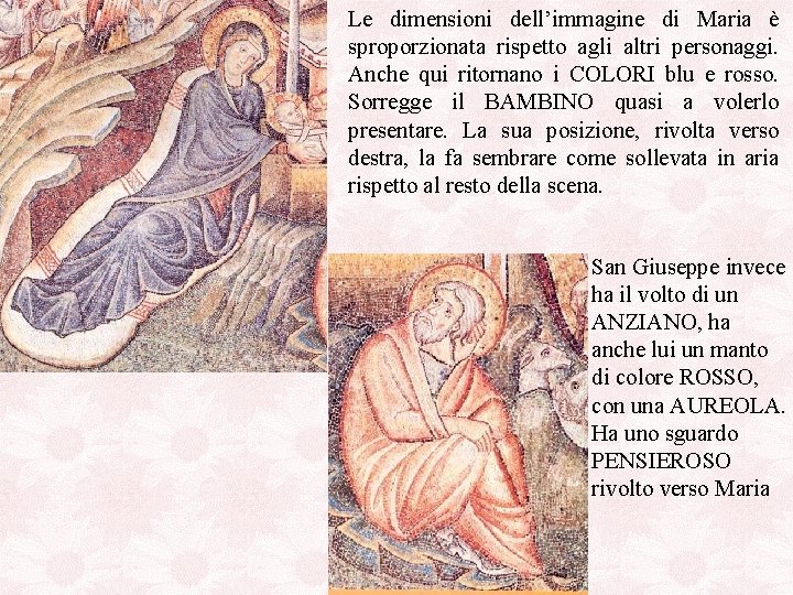 Le dimensioni dell’immagine di Maria è sproporzionata rispetto agli altri personaggi. Anche qui ritornano