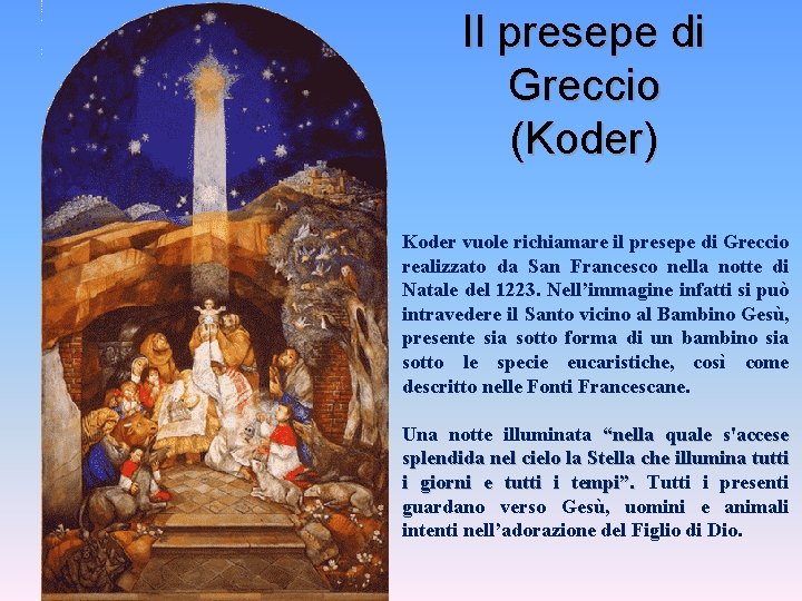 Il presepe di Greccio (Koder) Koder vuole richiamare il presepe di Greccio realizzato da