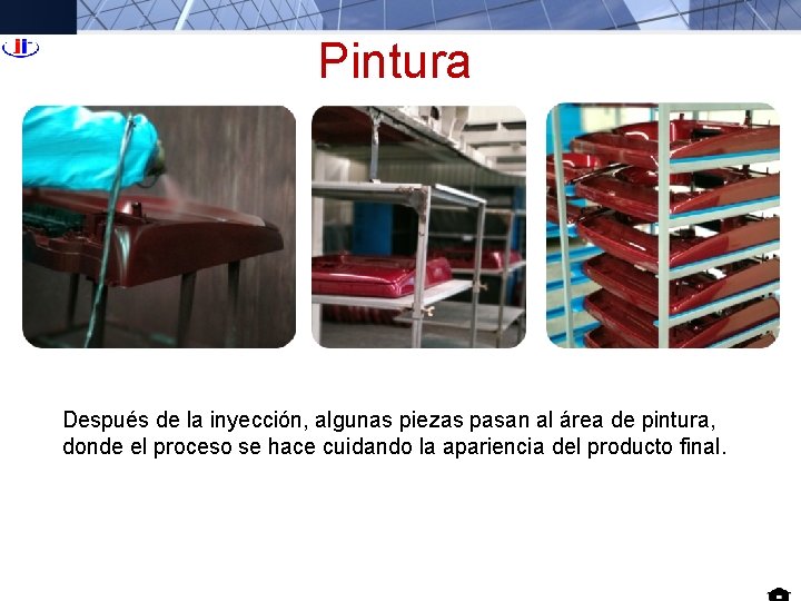 Pintura Después de la inyección, algunas piezas pasan al área de pintura, donde el Pintura Después de la inyección, algunas piezas pasan al área de pintura, donde el