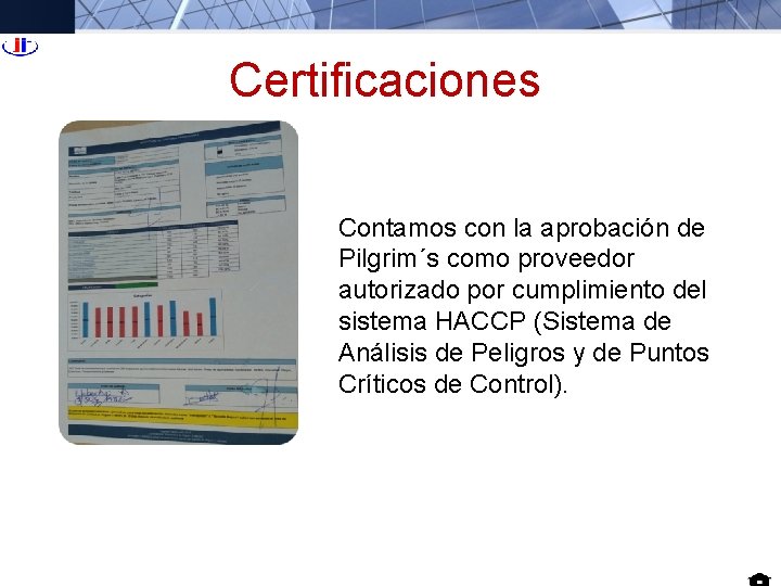 Certificaciones Contamos con la aprobación de Pilgrim´s como proveedor autorizado por cumplimiento del sistema Certificaciones Contamos con la aprobación de Pilgrim´s como proveedor autorizado por cumplimiento del sistema