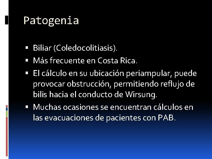 Patogenia Biliar (Coledocolitiasis). Más frecuente en Costa Rica. El cálculo en su ubicación periampular,