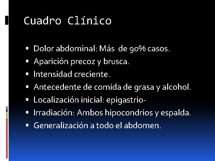 Cuadro Clínico Dolor abdominal: Más de 90% casos. Aparición precoz y brusca. Intensidad creciente.