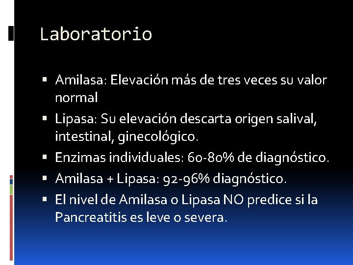 Laboratorio Amilasa: Elevación más de tres veces su valor normal Lipasa: Su elevación descarta