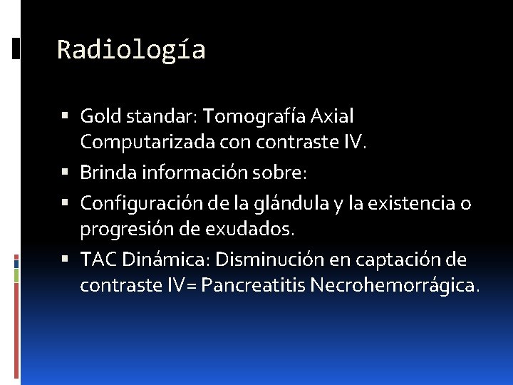 Radiología Gold standar: Tomografía Axial Computarizada contraste IV. Brinda información sobre: Configuración de la