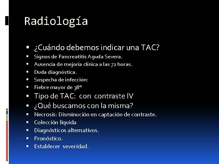 Radiología ¿Cuándo debemos indicar una TAC? Signos de Pancreatitis Aguda Severa. Ausencia de mejoría