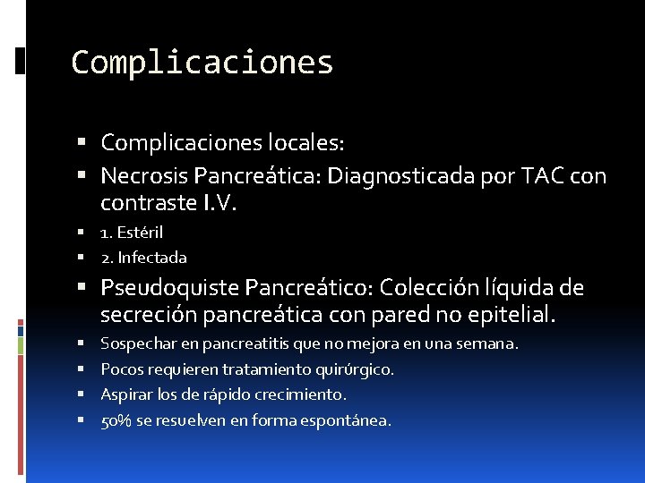 Complicaciones locales: Necrosis Pancreática: Diagnosticada por TAC contraste I. V. 1. Estéril 2. Infectada