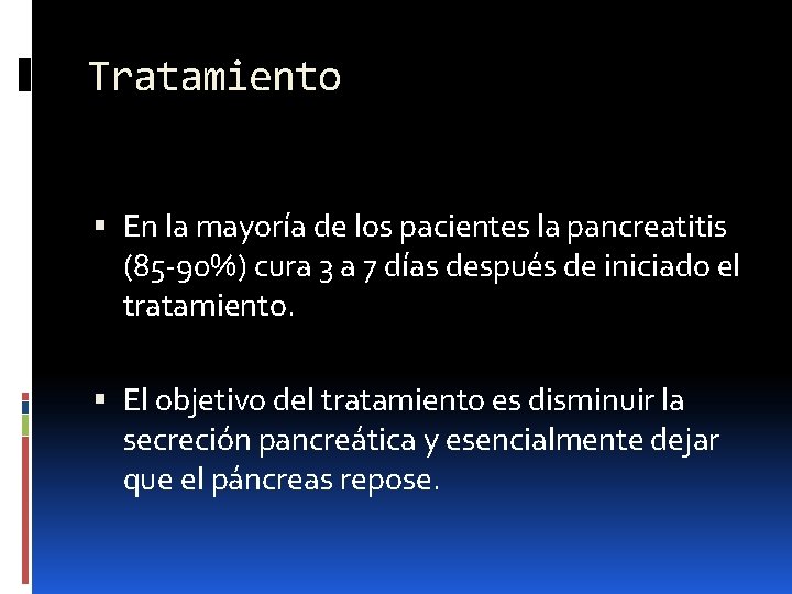 Tratamiento En la mayoría de los pacientes la pancreatitis (85 -90%) cura 3 a