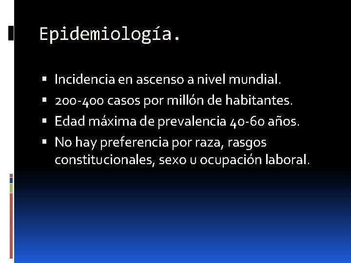 Epidemiología. Incidencia en ascenso a nivel mundial. 200 -400 casos por millón de habitantes.