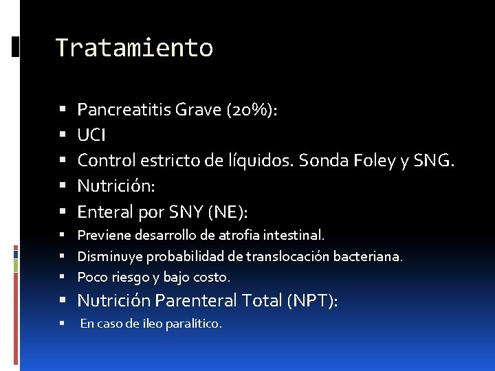 Tratamiento Pancreatitis Grave (20%): UCI Control estricto de líquidos. Sonda Foley y SNG. Nutrición: