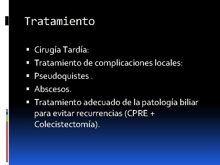 Tratamiento Cirugía Tardía: Tratamiento de complicaciones locales: Pseudoquistes. Abscesos. Tratamiento adecuado de la patología