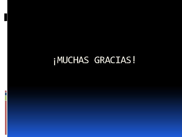 ¡MUCHAS GRACIAS! 