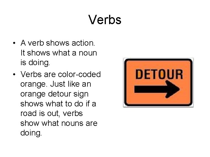 Verbs • A verb shows action. It shows what a noun is doing. •