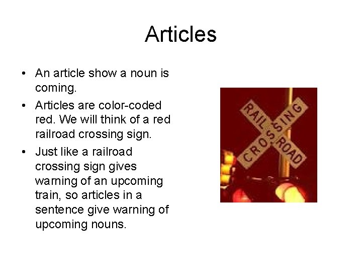 Articles • An article show a noun is coming. • Articles are color-coded red.