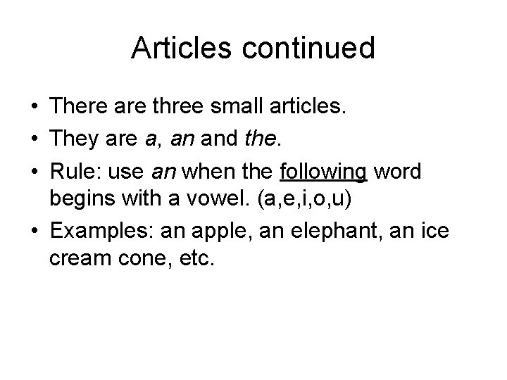 Articles continued • There are three small articles. • They are a, an and