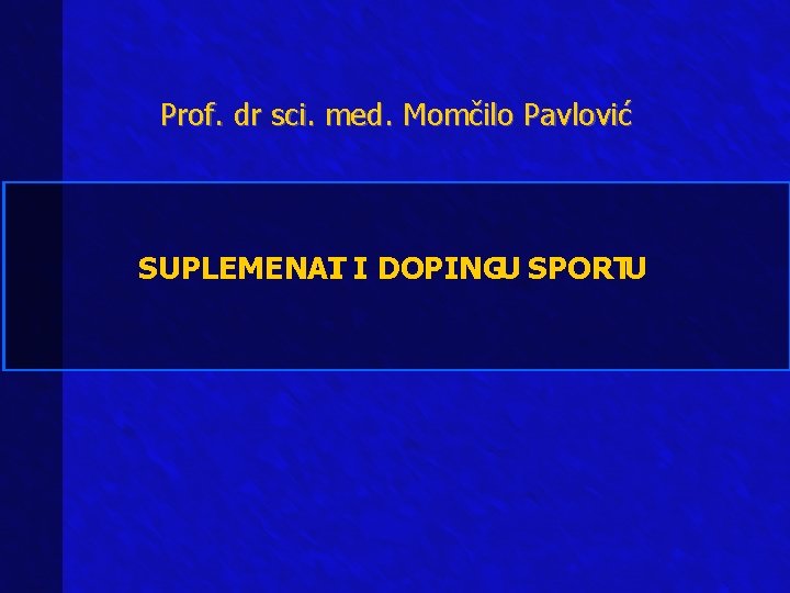 Prof. dr sci. med. Momčilo Pavlović SUPLEMENAT I I DOPINGU SPORTU 