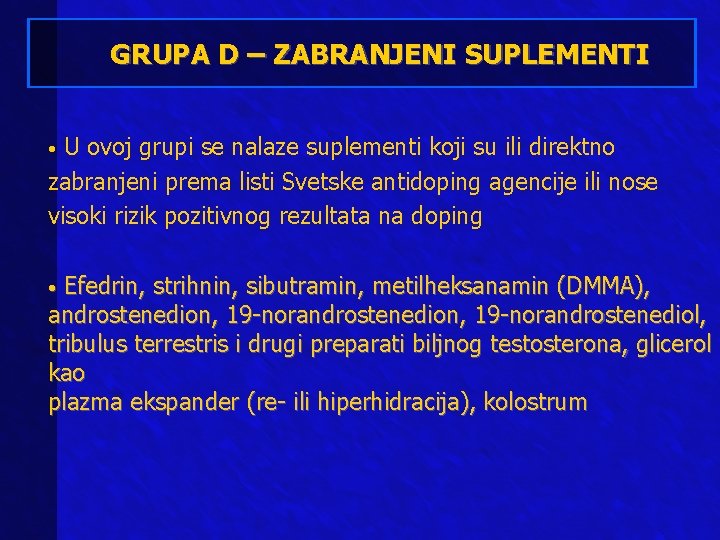 GRUPA D – ZABRANJENI SUPLEMENTI U ovoj grupi se nalaze suplementi koji su ili