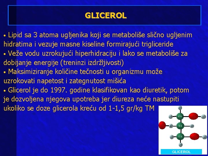 GLICEROL Lipid sa 3 atoma ugljenika koji se metaboliše slično ugljenim hidratima i vezuje