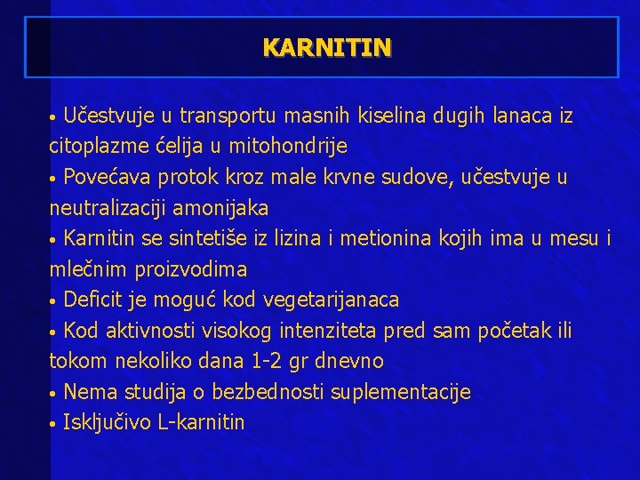 KARNITIN Učestvuje u transportu masnih kiselina dugih lanaca iz citoplazme ćelija u mitohondrije •
