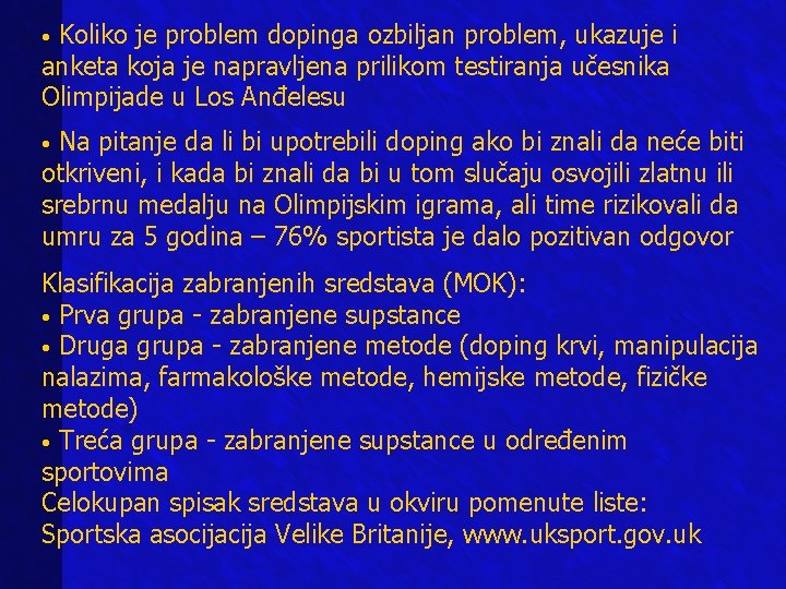 Koliko je problem dopinga ozbiljan problem, ukazuje i anketa koja je napravljena prilikom testiranja