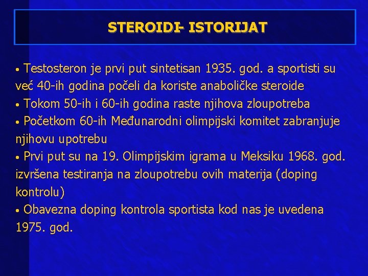 STEROIDI- ISTORIJAT Testosteron je prvi put sintetisan 1935. god. a sportisti su već 40