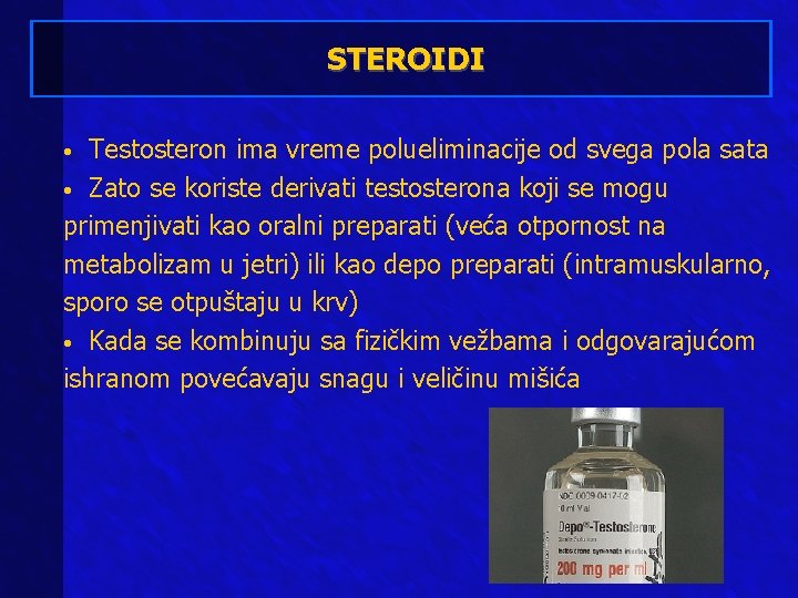 STEROIDI Testosteron ima vreme polueliminacije od svega pola sata • Zato se koriste derivati