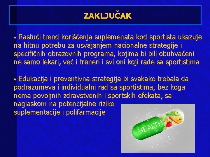 ZAKLJUČAK Rastući trend korišćenja suplemenata kod sportista ukazuje na hitnu potrebu za usvajanjem nacionalne