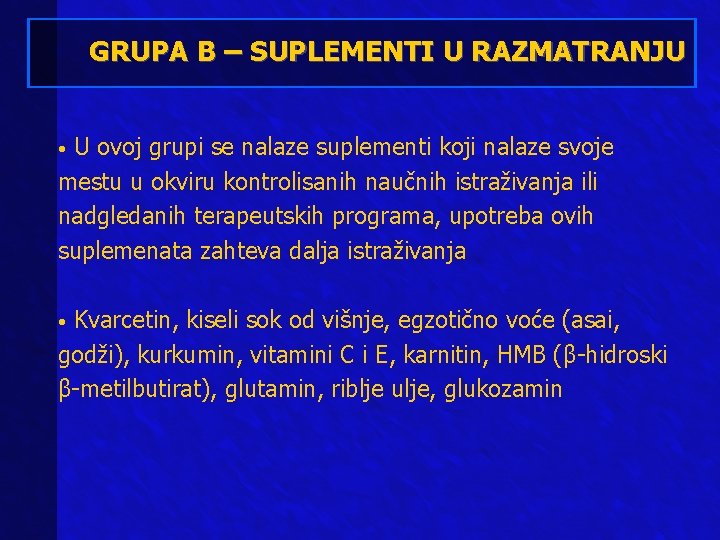 GRUPA B – SUPLEMENTI U RAZMATRANJU U ovoj grupi se nalaze suplementi koji nalaze