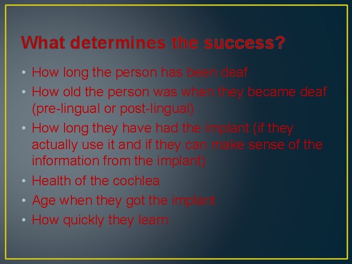 What determines the success? • How long the person has been deaf • How