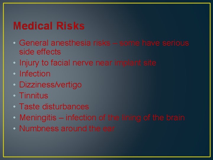 Medical Risks • General anesthesia risks – some have serious side effects • Injury