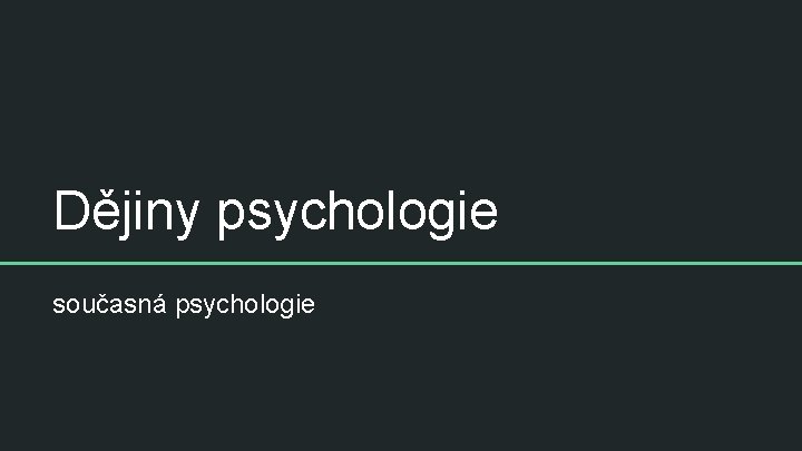 Dějiny psychologie současná psychologie 