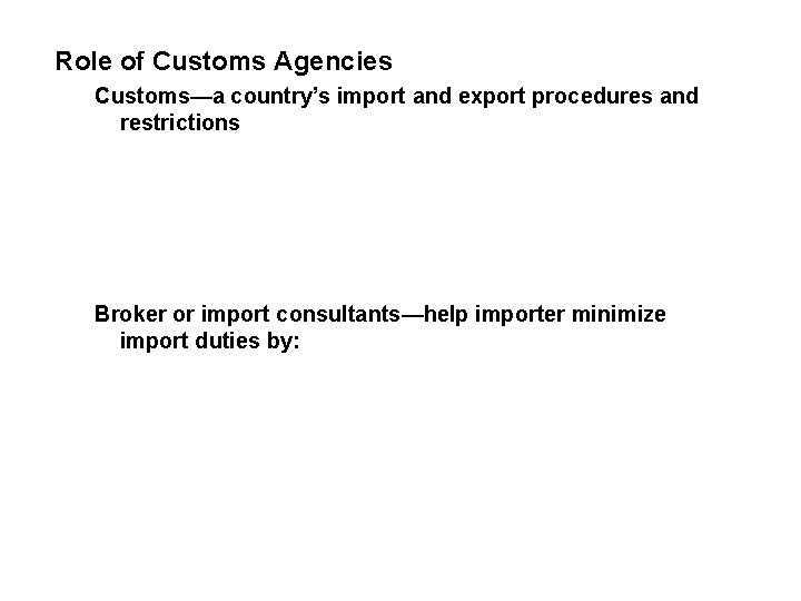 Role of Customs Agencies Customs—a country’s import and export procedures and restrictions Broker or