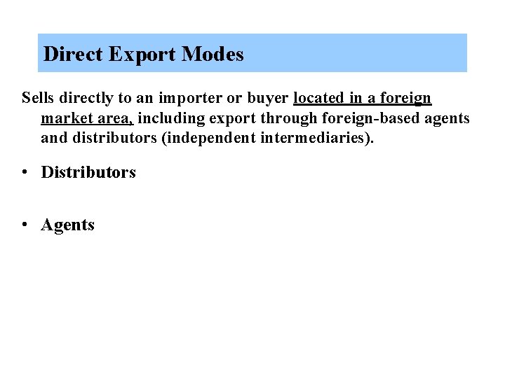 Direct Export Modes Sells directly to an importer or buyer located in a foreign