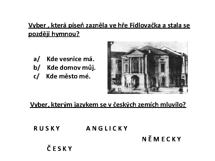 Vyber , která píseň zazněla ve hře Fidlovačka a stala se později hymnou? a/