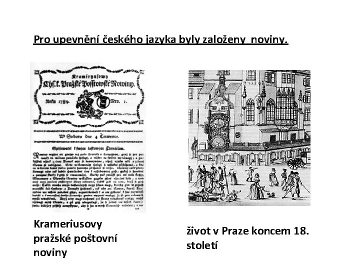 Pro upevnění českého jazyka byly založeny noviny. Krameriusovy pražské poštovní noviny život v Praze