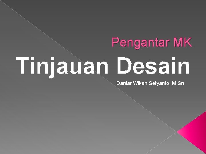 Pengantar MK Tinjauan Desain Daniar Wikan Setyanto, M. Sn 